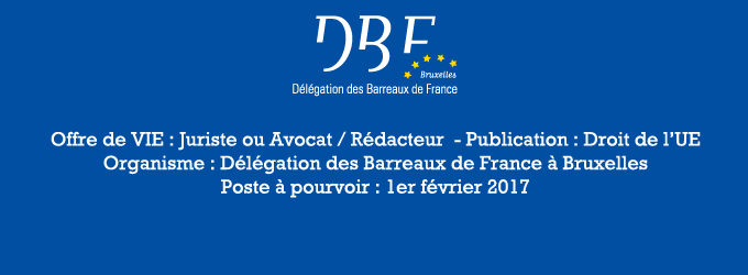 A partir du 1er février 2017 : Offre de VIE : Juriste ou Avocat / Rédacteur – Publication : Droit de l’UE